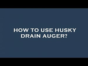 How to use husky drain auger?