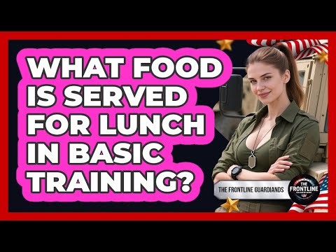 What Food Is Served For Lunch In Basic Training?