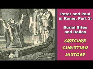 Peter and Paul in Rome, Part 3: Burial Sites and Relics