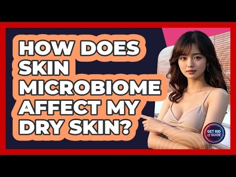 How Does Skin Microbiome Affect My Dry Skin? - Get Rid Of Guide