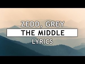 Zedd, Grey - The Middle (Lyrics) ft. Maren Morris