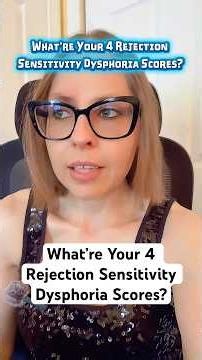 What’re your four rejection sensitivity dysphoria scores?