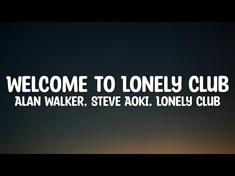 Alan Walker, Steve Aoki, Lonely Club - Welcome to Lonely Club (Lyrics)