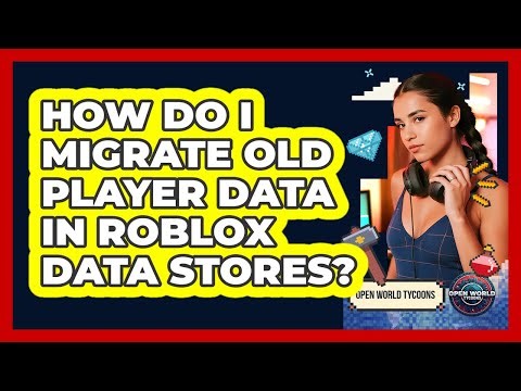 How Do I Migrate Old Player Data In Roblox Data Stores? - Open World Tycoons
