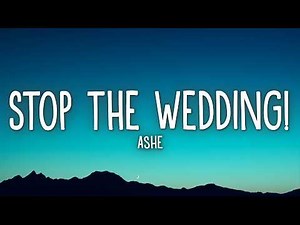 Ashe - Stop The Wedding! (Lyrics)