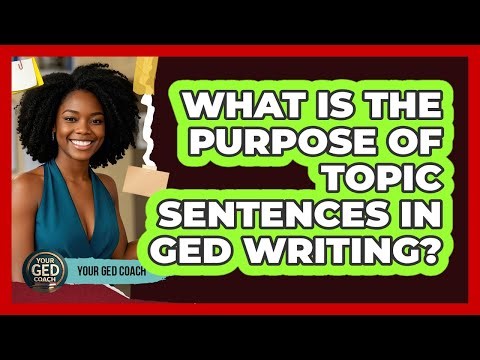 What Is The Purpose Of Topic Sentences In GED Writing?