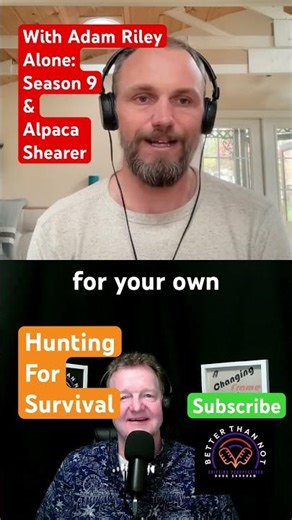 Hunting For Survival with Adam Riley, Alone: Season 9 & Alpaca shearer, in Ep 126 of Better Than Not