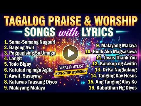 Non Stop Tagalog Praise and Worship Songs Playlist with Lyrics - Papuri at Awit kay Jesus