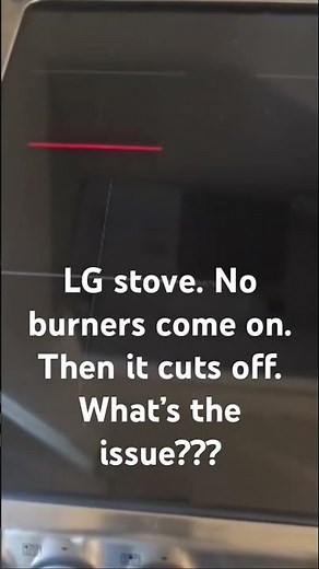 LG electric cooktop stove won’t work. turns on but no burners will come on. Then it cuts off. Issue