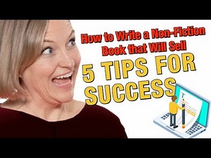 How to Write a Non Fiction Book that Will Sell - 5 Tips for Success