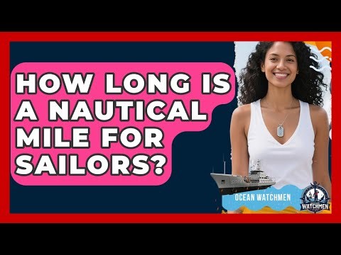 How Long Is A Nautical Mile For Sailors? - Ocean Watchmen