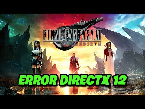FINAL FANTASY VII REBIRTH DX12 Is Not Supported On Your System Solucion