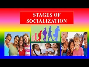 STAGES OF SOCIALIZATION - Sociology