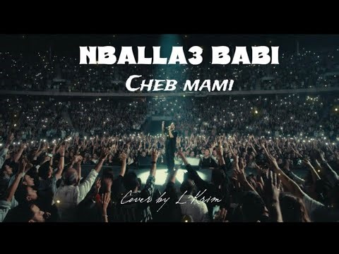 CHEB MAMI |Nbala3 Babi – (Cover / Tribute) paris France Espagne Belgique Italie Pays-Bas Almagne