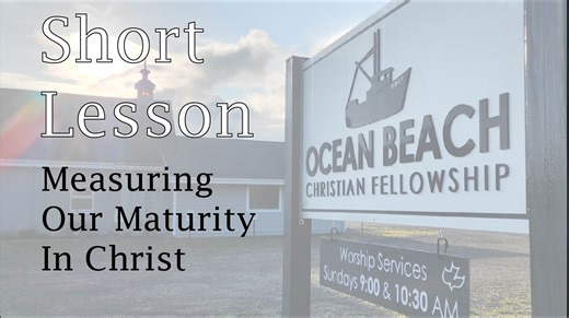 How do we know when we have matured in our faith? How can we tell that we are going this thing called Christianity the right way? Can we measure it? Let's talk about that in today's Short Lesson. We hope it blesses you! If you would like to watch the full sermon, you can check it out on our YouTube channel at https://www.youtube.com/watch?v=MYBqameWADY&t=1505s | Ocean Beach Christian Fellowship