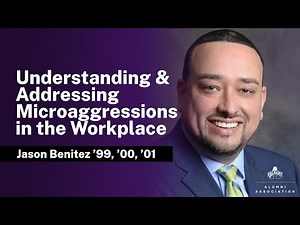 Addressing Microaggressions in the Workplace (presented by Jason Benitez ’99, ’00, ’01)