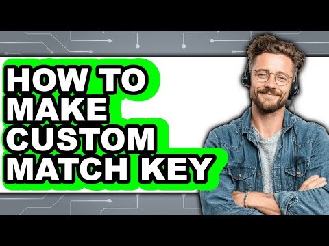 How to Make Custom Match Key (updated)