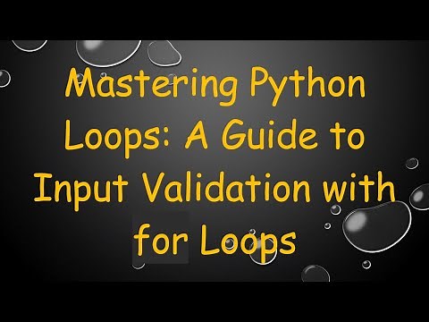 Mastering Python Loops: A Guide to Input Validation with for Loops