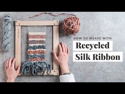 6 Ways to Weave With Recycled Silk Ribbon