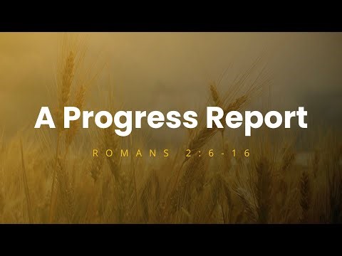 A Progress Report - Sermon - Romans 2:6-16