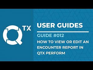 QTX Guide 012 How to View or Edit an Encounter Report in QTX Perform