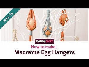 How to Make Macrame Egg Hangers for Easter | Hobbycraft
