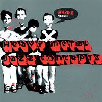 Heavy Metal Jazz Concepts - Mariko Presents...Heavy Metal Jazz Concepts