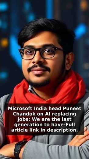 Microsoft India head Puneet Chandok on AI replacing jobs: We are the last generation to have