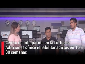 Centro de Integración en la Lucha de Adicciones ofrece rehabilitar adictos en 15 a 30 semanas