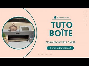 Tuto boîte - Scan N Cut SDX1200