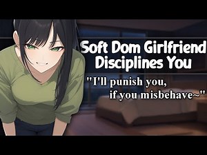 ASMR Soft Dom Girlfriend Disciplines You [F4M/A][FDom][Praise][Cuddles][Personal Attention]