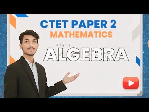 CTET बीजगणित (Algebra) | सम्पूर्ण अध्याय | महत्वपूर्ण प्रश्न