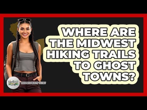 Where Are The Midwest Hiking Trails To Ghost Towns? - The Midwest Guru