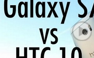 旗舰对决 HTC 10 vs Samsung Galaxy S7