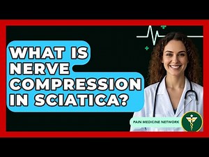 What Is Nerve Compression In Sciatica? - Pain Medicine Network