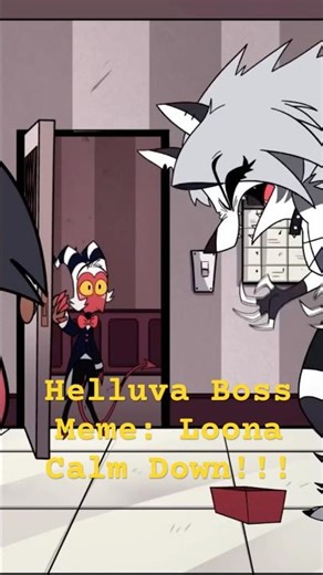 Helluva Boss Meme: Loona Calm Down! #helluvabossloona #meme