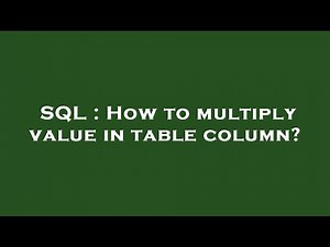 SQL : How to multiply value in table column?