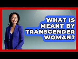 What Is Meant By Transgender Woman? - Gender Equality Network
