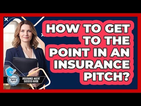 How To Get To The Point In An Insurance Pitch?