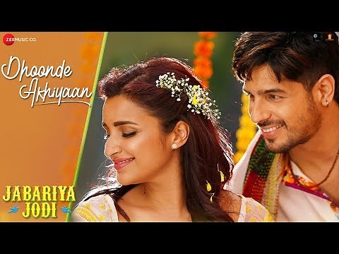 Dhoonde Akhiyaan - Jabariya Jodi | Sidharth Malhotra, Parineeti Chopra | Tanishk , R Virag