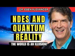 What My NDE Taught Me About Consciousness & Quantum Physics: Dr. Eben Alexander