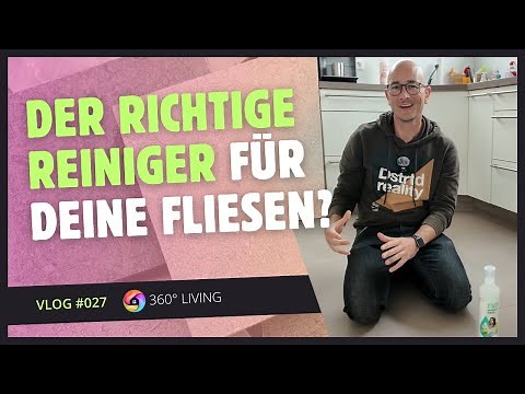 Vlog #027 --- Feinsteinzeug - Fliesen richtig pflegen: Welcher Reiniger und warum?