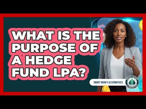 What Is the Purpose of a Hedge Fund LPA?
