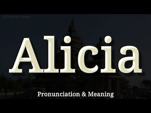 Alicia - Pronunciation and Meaning