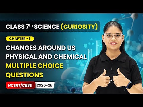 Changes Around Us Physical & Chemical - Multiple Choice Questions | Ch 5 | Class 7 Science Curiosity