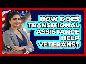 How Does Transitional Assistance Help Veterans? - Veteran Community Guide