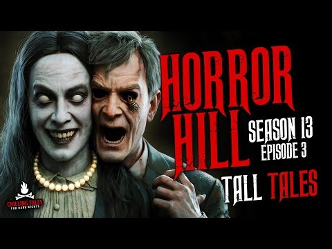 "Tall Tales" S13E03 💀 Horror Hill (Scary Stories Creepypasta Podcast)