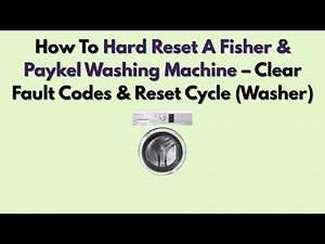 How To Hard Reset A Fisher & Paykel Washing Machine – Clear Fault Codes & Reset Cycle (Washer)