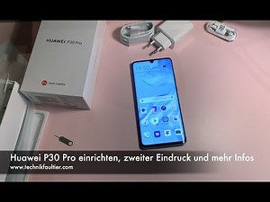 Huawei P30 Pro einrichten, zweiter Eindruck und mehr Infos