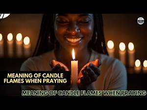 Meaning of Candle Flames when Praying - Biblical & Spiritual